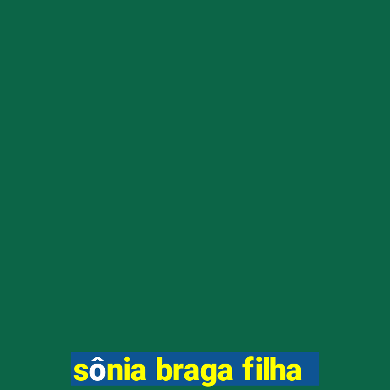 sônia braga filha