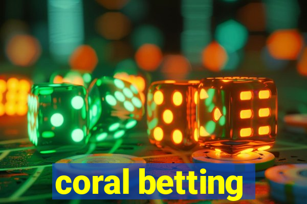 coral betting