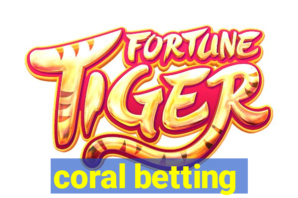 coral betting