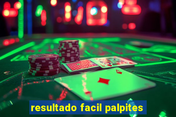 resultado facil palpites