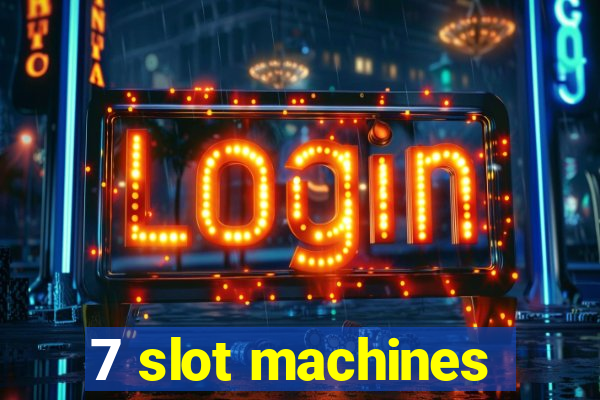 7 slot machines