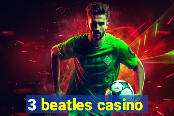 3 beatles casino