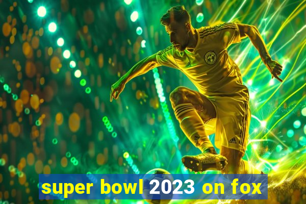 super bowl 2023 on fox