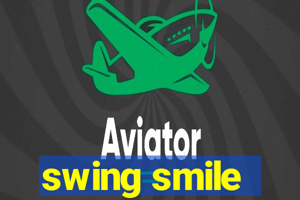 swing smile