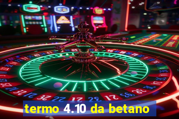 termo 4.10 da betano