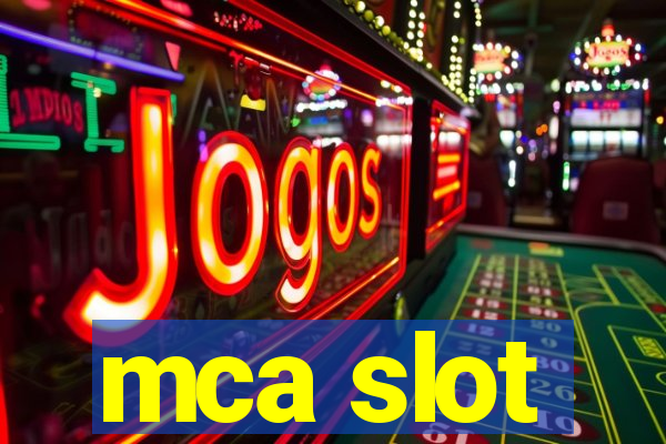 mca slot