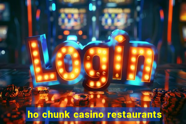 ho chunk casino restaurants