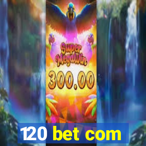 120 bet com