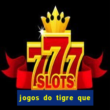 jogos do tigre que ganha bonus