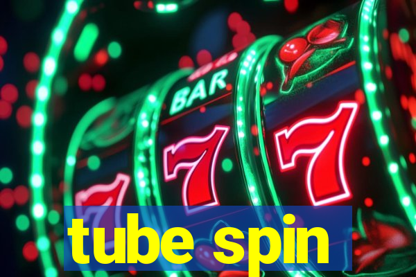 tube spin