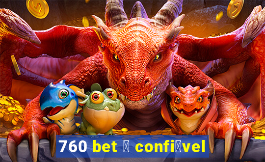 760 bet 茅 confi谩vel