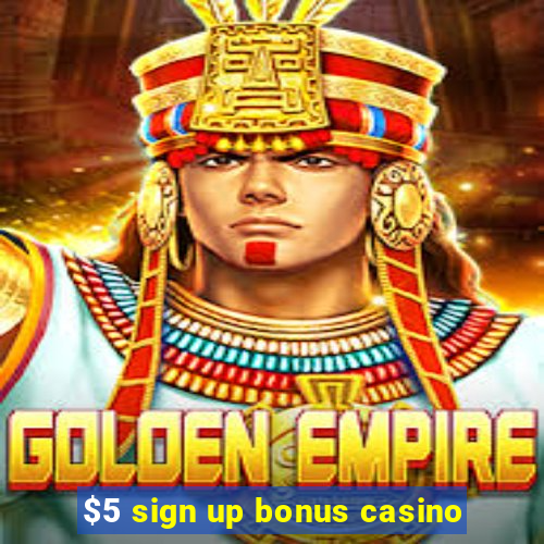 $5 sign up bonus casino