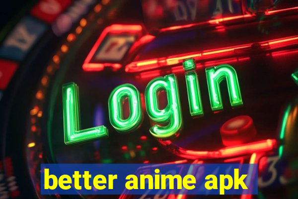 better anime apk