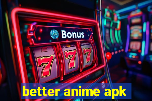 better anime apk