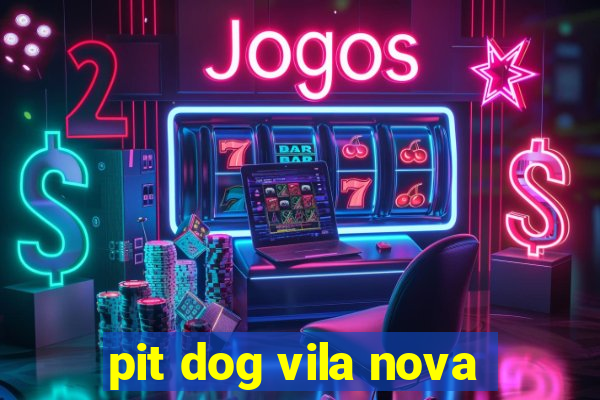 pit dog vila nova