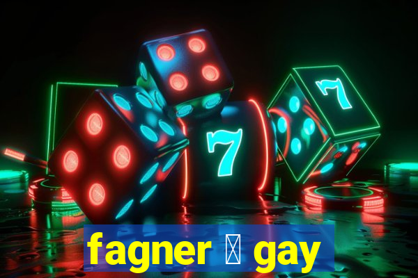 fagner 茅 gay