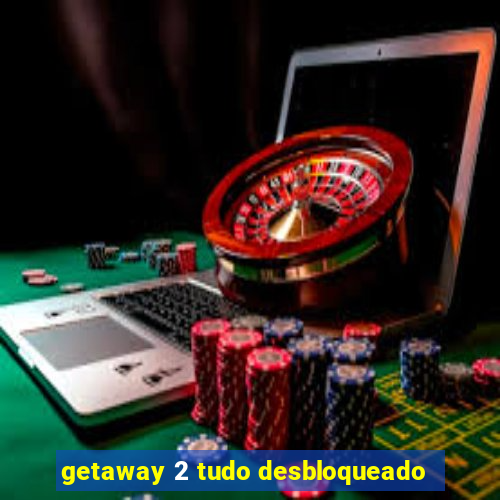 getaway 2 tudo desbloqueado