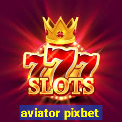 aviator pixbet