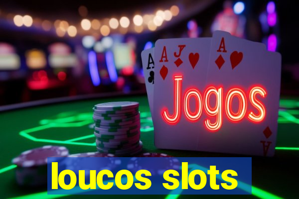 loucos slots