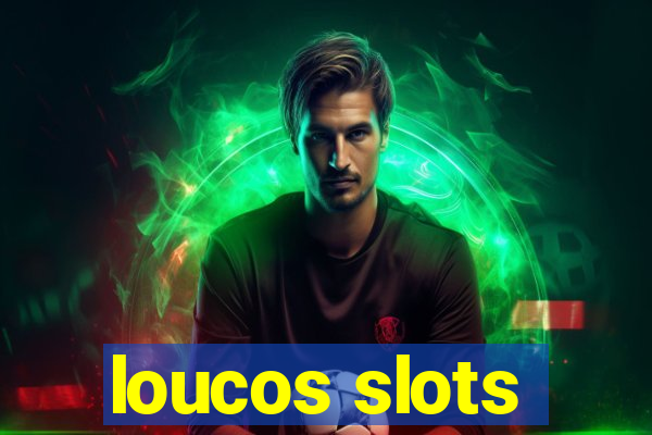 loucos slots