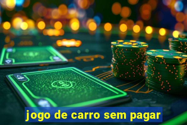 jogo de carro sem pagar