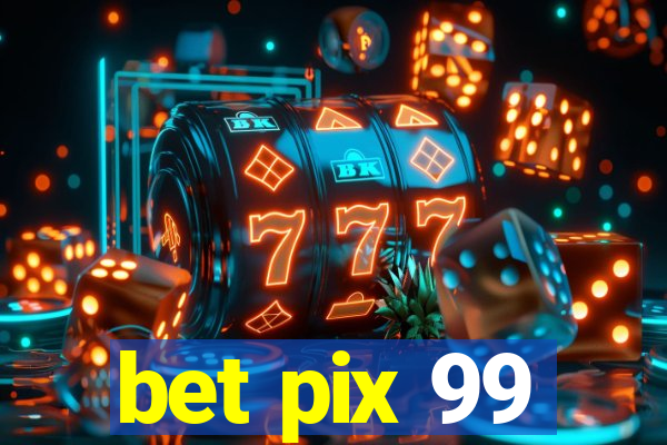 bet pix 99