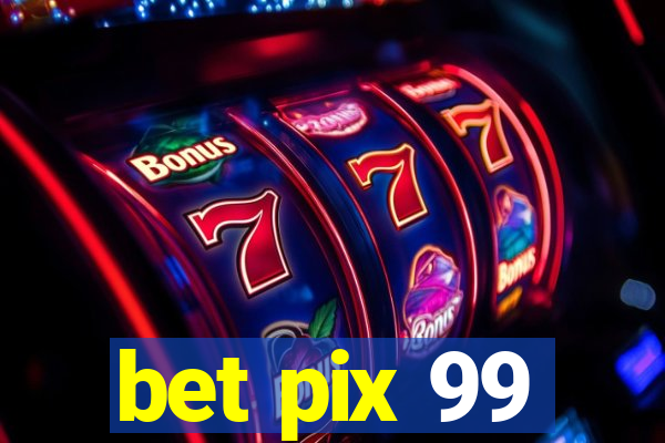 bet pix 99