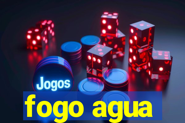 fogo agua