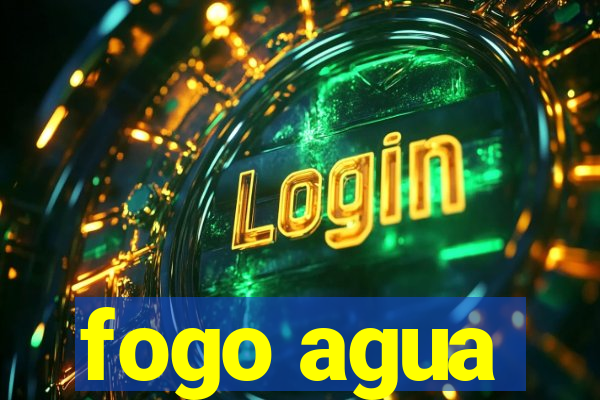 fogo agua