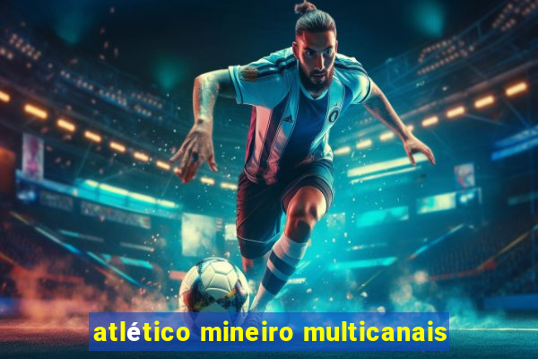 atlético mineiro multicanais