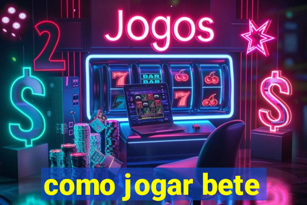 como jogar bete