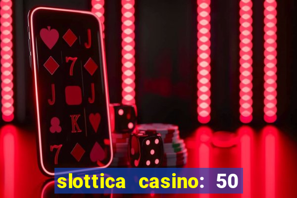 slottica casino: 50 free spins