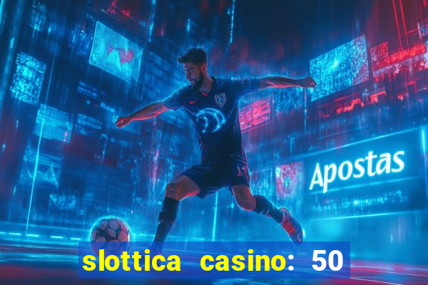 slottica casino: 50 free spins