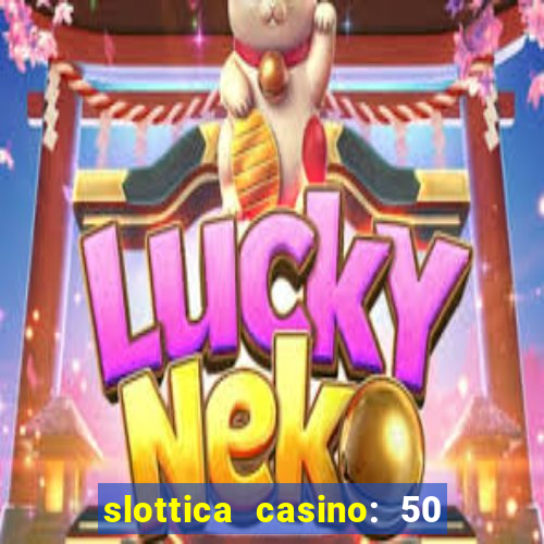 slottica casino: 50 free spins