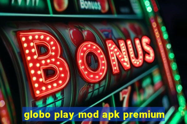 globo play mod apk premium