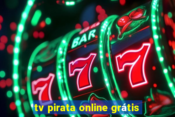 tv pirata online grátis