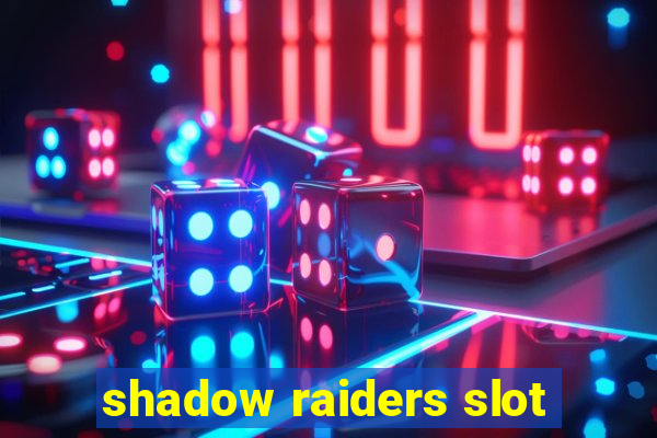 shadow raiders slot