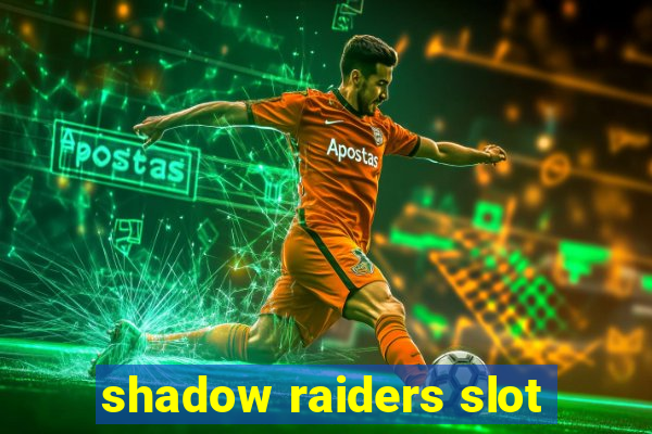 shadow raiders slot