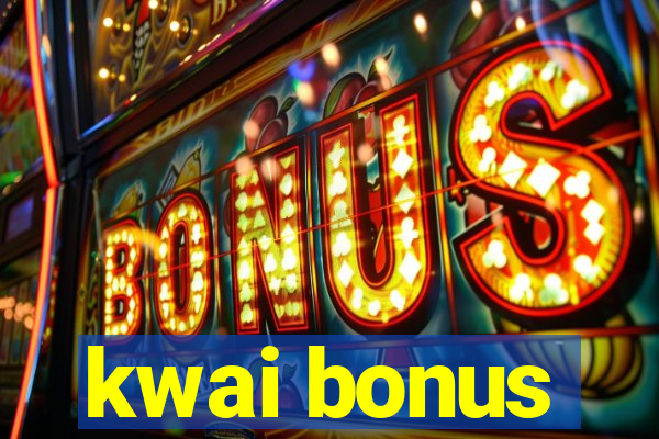 kwai bonus