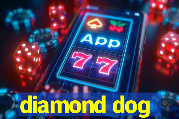 diamond dog