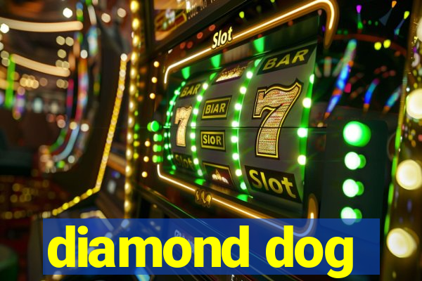 diamond dog