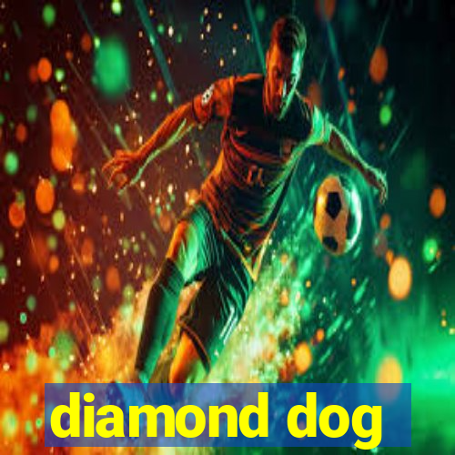 diamond dog