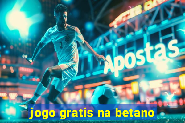 jogo gratis na betano