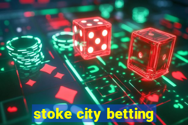 stoke city betting