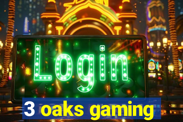 3 oaks gaming