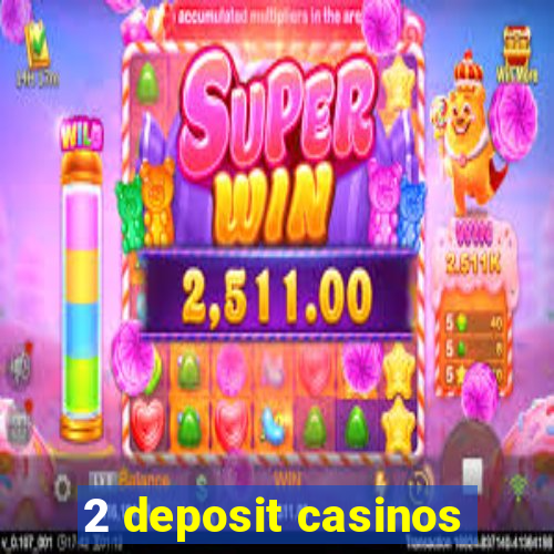 2 deposit casinos