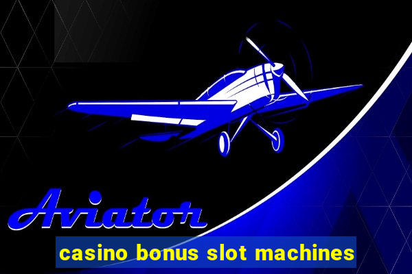 casino bonus slot machines