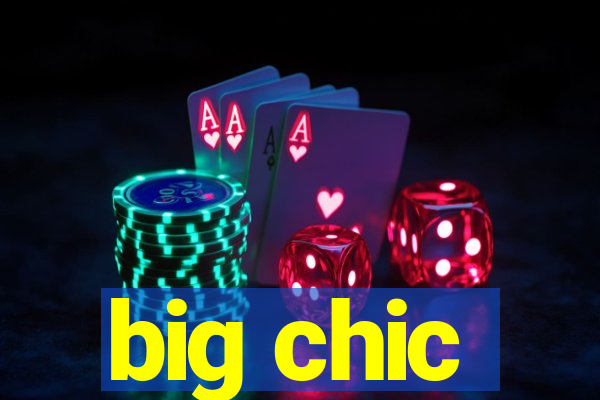 big chic