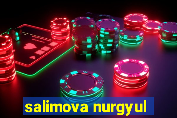 salimova nurgyul