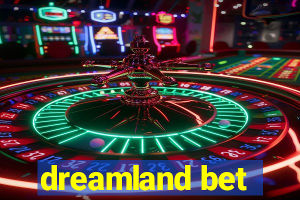 dreamland bet